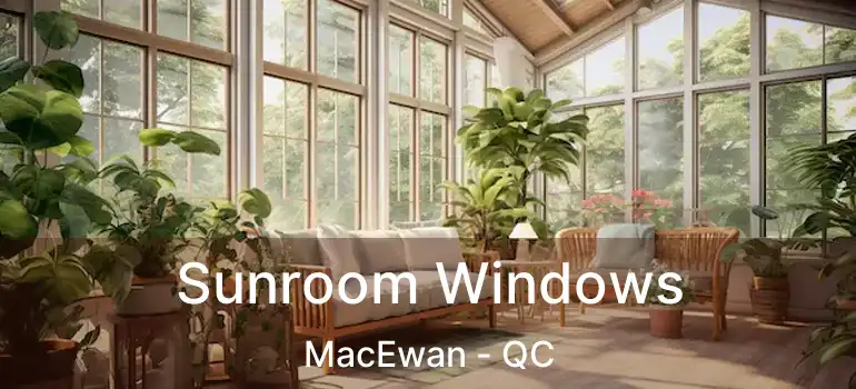  Sunroom Windows MacEwan - QC