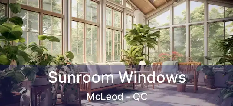  Sunroom Windows McLeod - QC