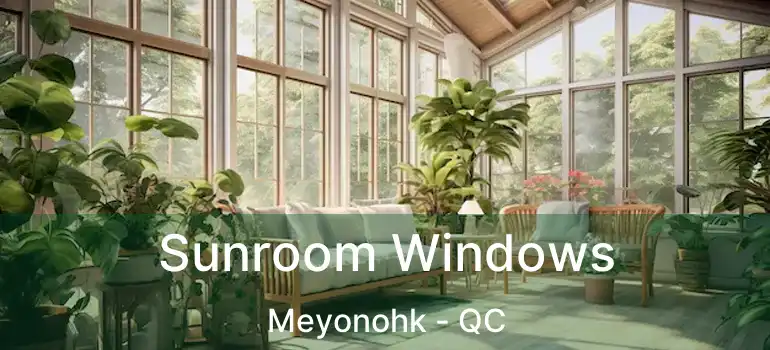  Sunroom Windows Meyonohk - QC