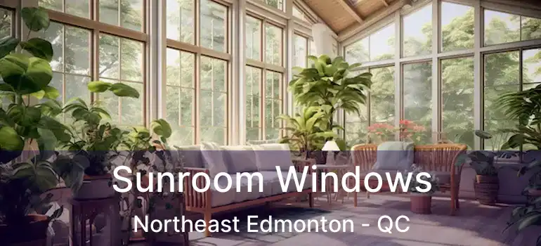  Sunroom Windows Northeast Edmonton - QC