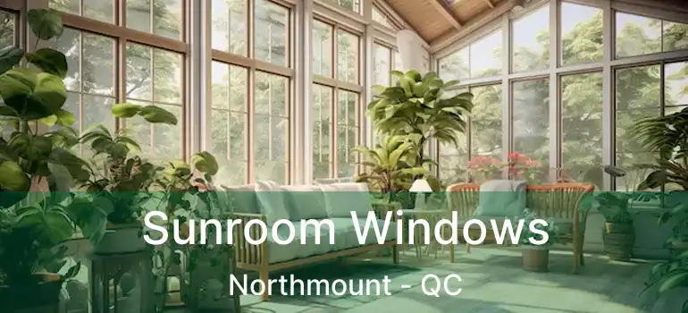  Sunroom Windows Northmount - QC
