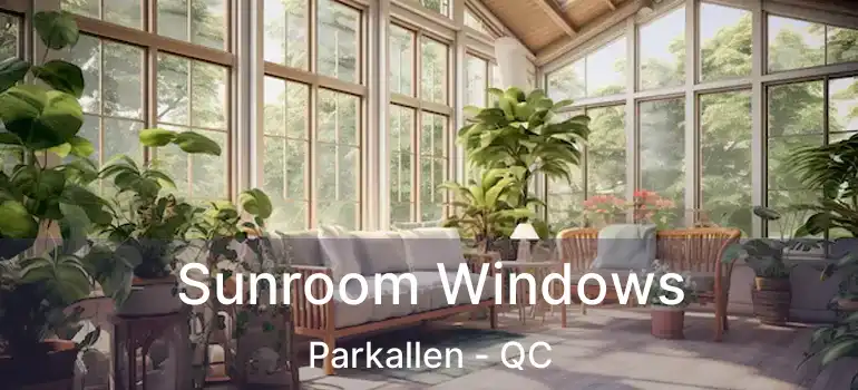  Sunroom Windows Parkallen - QC