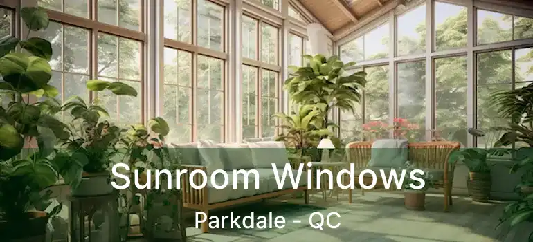  Sunroom Windows Parkdale - QC