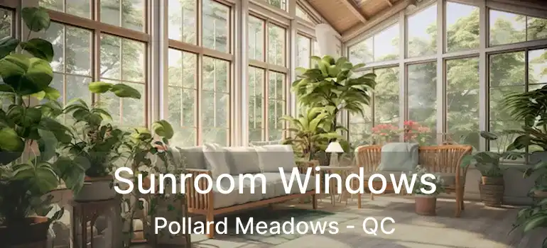  Sunroom Windows Pollard Meadows - QC