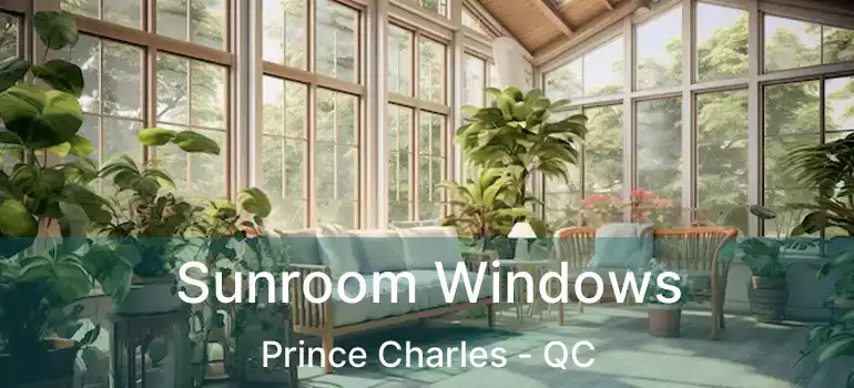  Sunroom Windows Prince Charles - QC