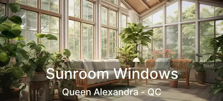  Sunroom Windows Queen Alexandra - QC