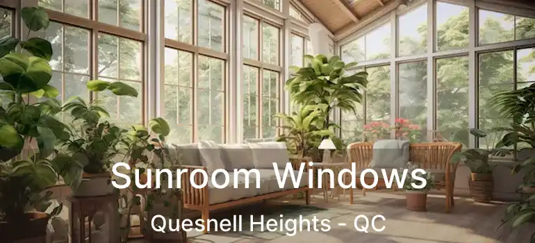  Sunroom Windows Quesnell Heights - QC