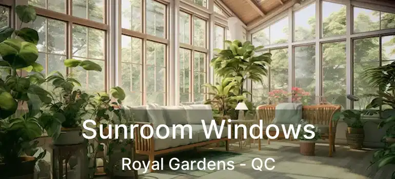  Sunroom Windows Royal Gardens - QC