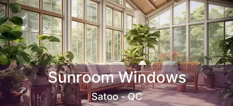  Sunroom Windows Satoo - QC