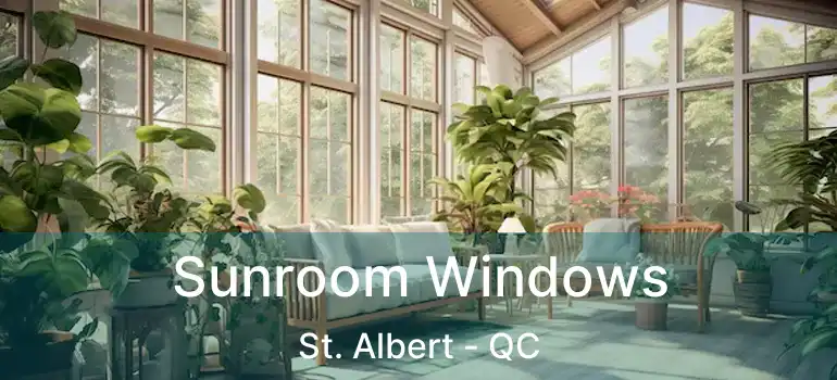  Sunroom Windows St. Albert - QC