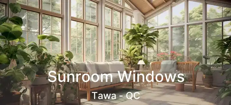  Sunroom Windows Tawa - QC
