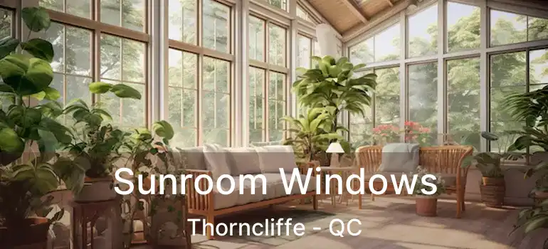  Sunroom Windows Thorncliffe - QC