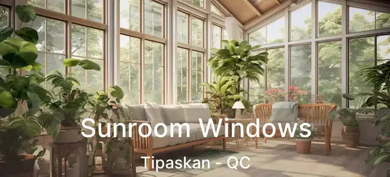  Sunroom Windows Tipaskan - QC