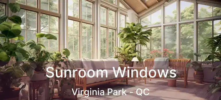  Sunroom Windows Virginia Park - QC