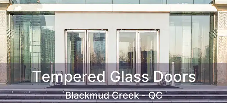  Tempered Glass Doors Blackmud Creek - QC