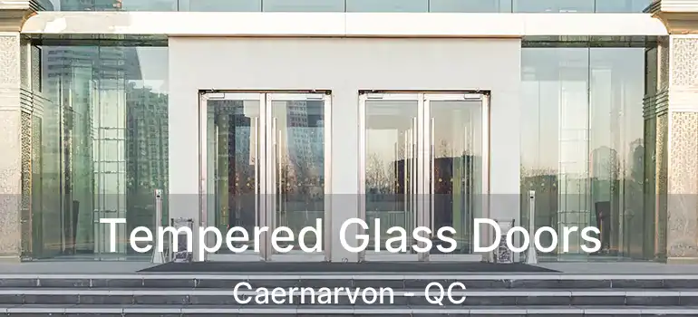  Tempered Glass Doors Caernarvon - QC