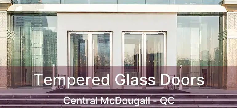  Tempered Glass Doors Central McDougall - QC