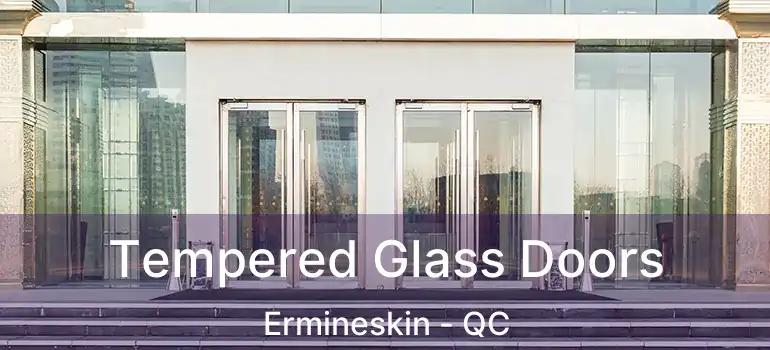  Tempered Glass Doors Ermineskin - QC