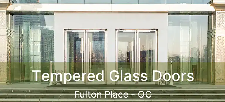  Tempered Glass Doors Fulton Place - QC