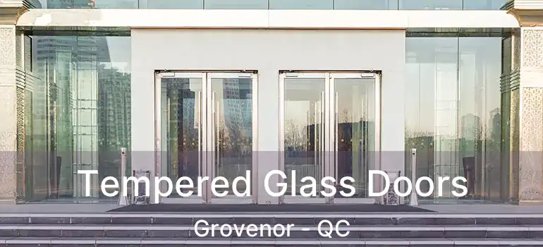  Tempered Glass Doors Grovenor - QC