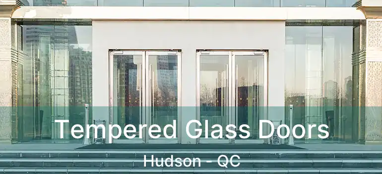  Tempered Glass Doors Hudson - QC