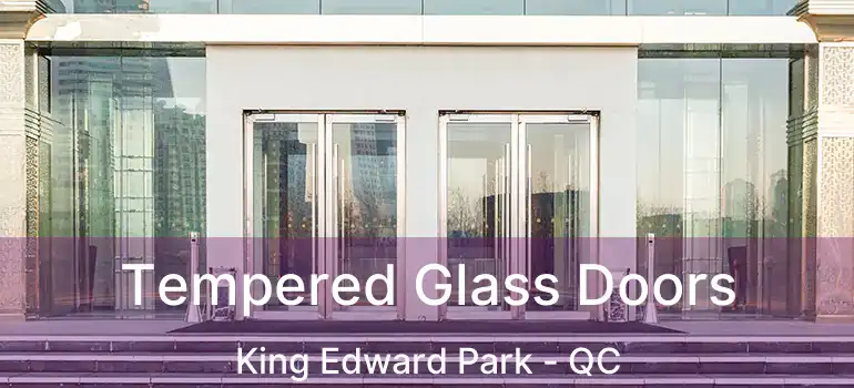  Tempered Glass Doors King Edward Park - QC