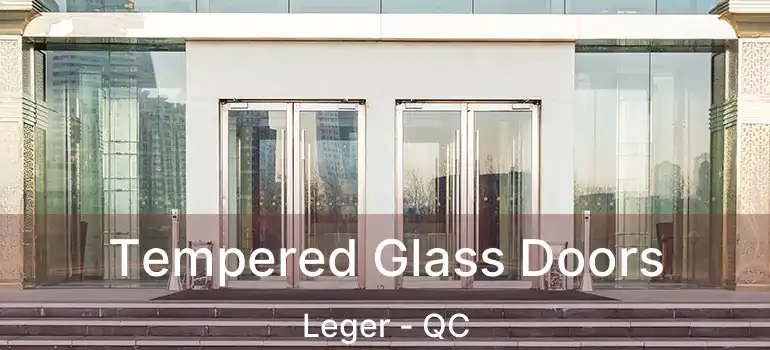  Tempered Glass Doors Leger - QC
