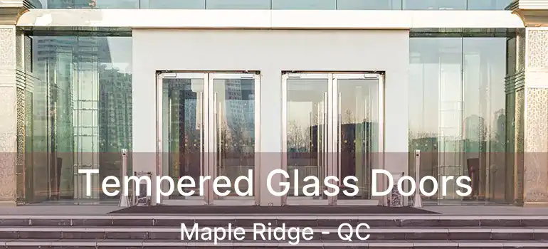  Tempered Glass Doors Maple Ridge - QC