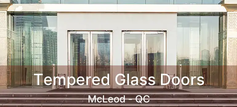  Tempered Glass Doors McLeod - QC