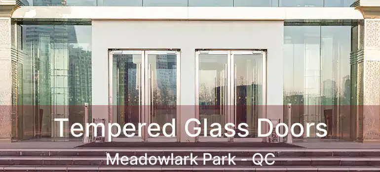  Tempered Glass Doors Meadowlark Park - QC