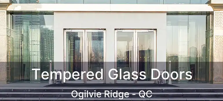  Tempered Glass Doors Ogilvie Ridge - QC