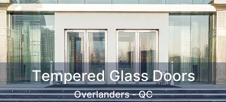  Tempered Glass Doors Overlanders - QC