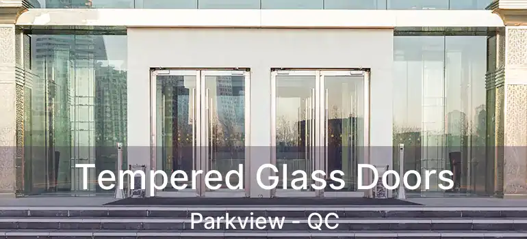  Tempered Glass Doors Parkview - QC