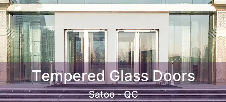  Tempered Glass Doors Satoo - QC