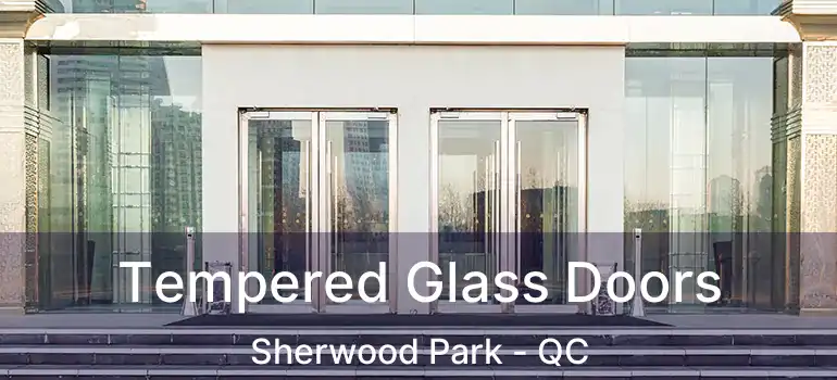  Tempered Glass Doors Sherwood Park - QC