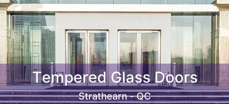  Tempered Glass Doors Strathearn - QC