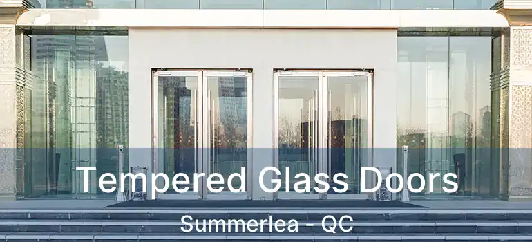  Tempered Glass Doors Summerlea - QC
