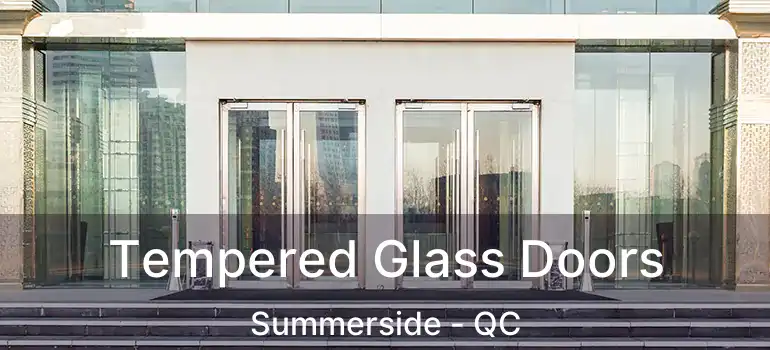  Tempered Glass Doors Summerside - QC