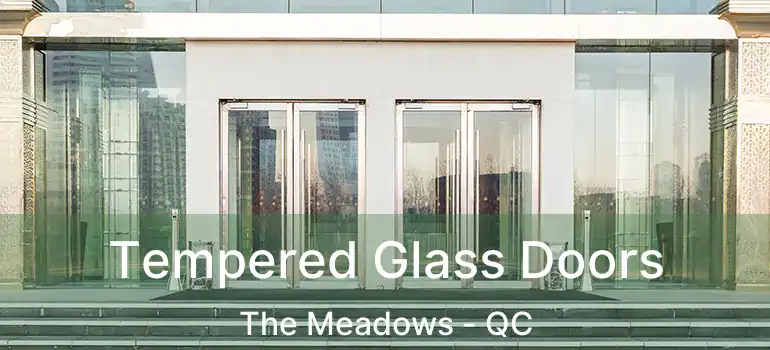  Tempered Glass Doors The Meadows - QC