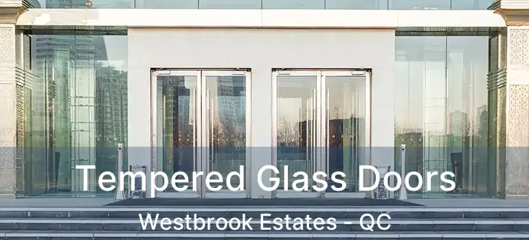  Tempered Glass Doors Westbrook Estates - QC