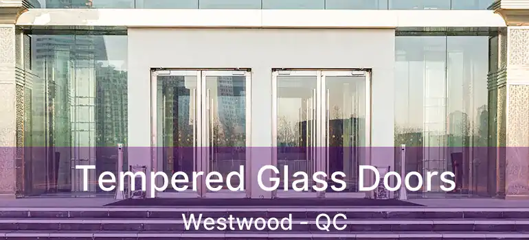  Tempered Glass Doors Westwood - QC