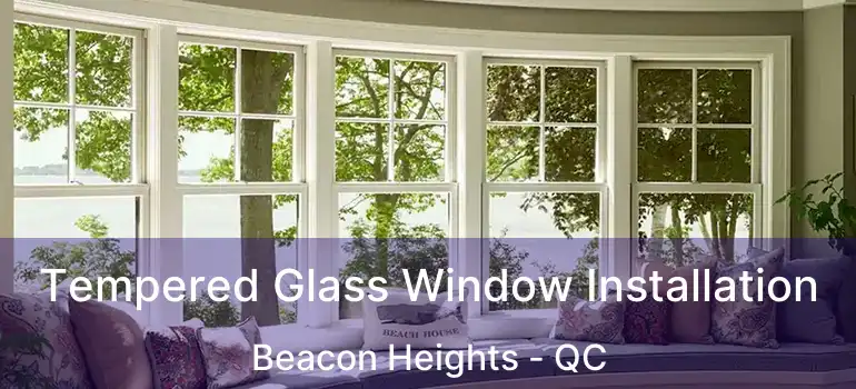  Tempered Glass Window Installation Beacon Heights - QC