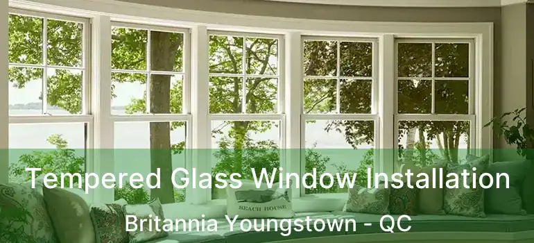  Tempered Glass Window Installation Britannia Youngstown - QC