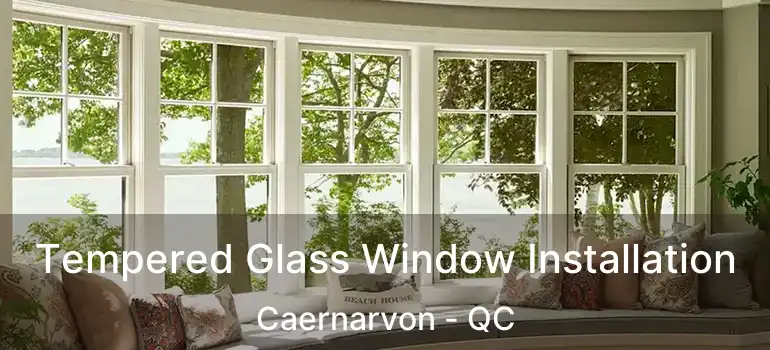  Tempered Glass Window Installation Caernarvon - QC