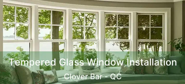  Tempered Glass Window Installation Clover Bar - QC