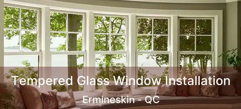  Tempered Glass Window Installation Ermineskin - QC