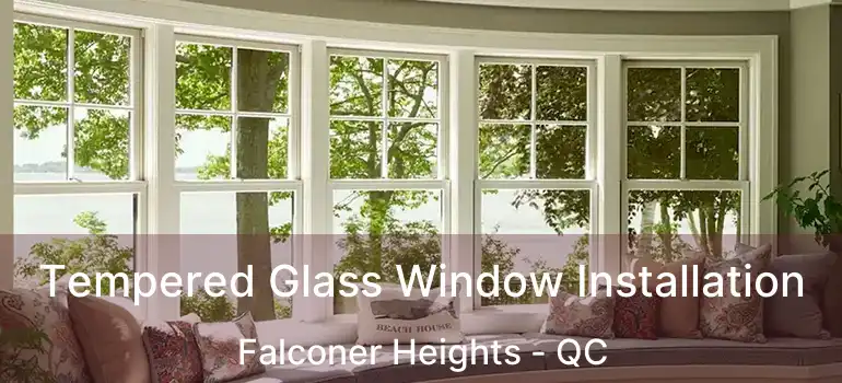  Tempered Glass Window Installation Falconer Heights - QC