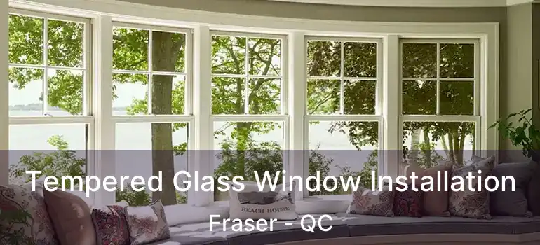  Tempered Glass Window Installation Fraser - QC