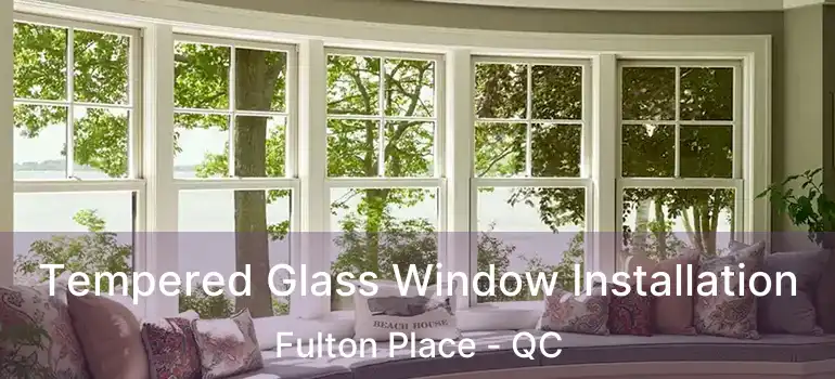  Tempered Glass Window Installation Fulton Place - QC