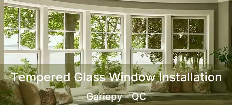  Tempered Glass Window Installation Gariepy - QC